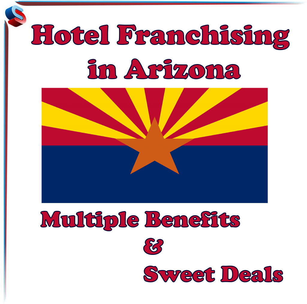 Hotel Franchising in Arizona – Multiple Benefits