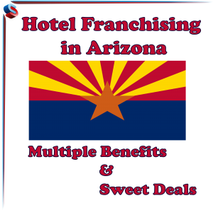 Hotel Franchising in Arizona – Multiple Benefits