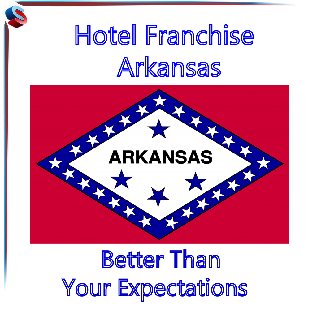 Hotel Franchise Arkansas – Better Than Your Expectations