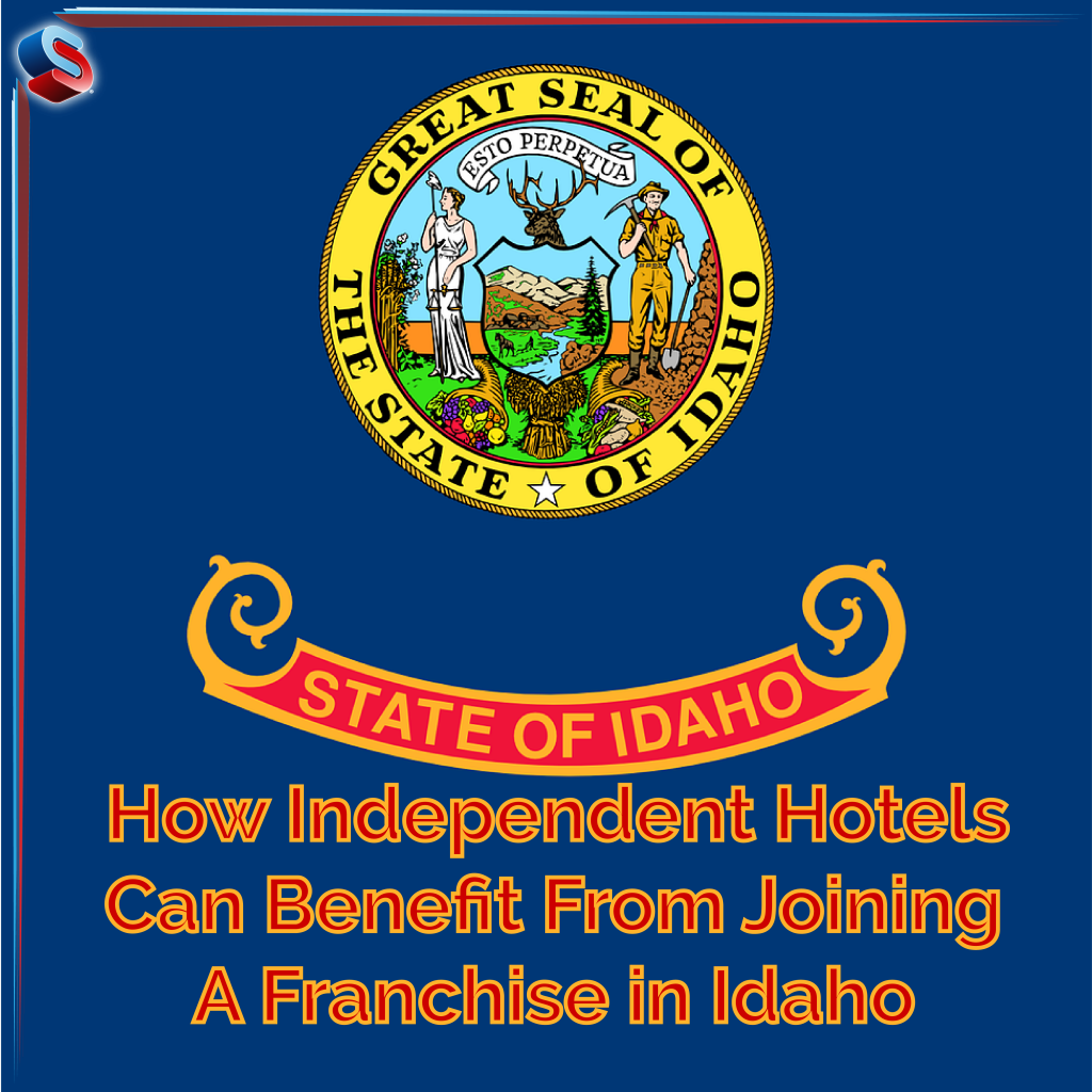 How Independent Hotels Can Benefit From Joining a Franchise in Idaho