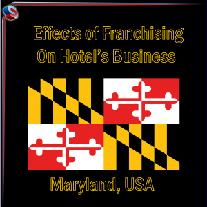 Effects of Franchising on Hotel’s Business – Maryland, USA