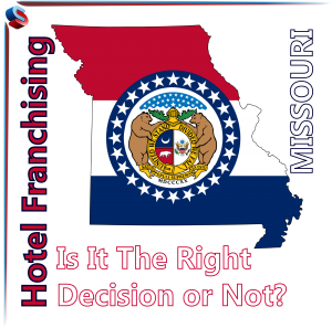 Hotel Franchising Missouri – is It The Right Decision or Not?