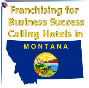 Franchising for Business Success –  Calling Hotels in Montana