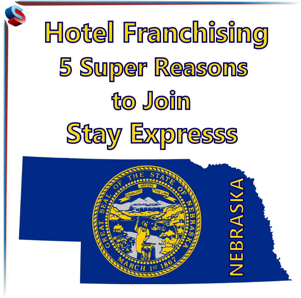 Hotel Franchising Nebraska – 5 Super Reasons to Join Stay Express