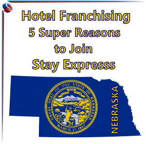 Hotel Franchising Nebraska – 5 Super Reasons to Join Stay Express