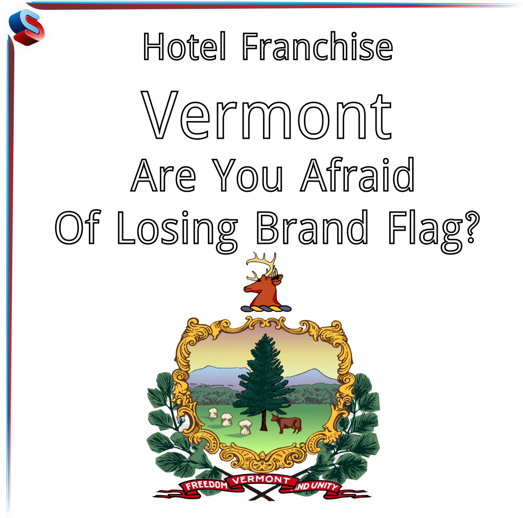 Hotel Franchise Vermont – Are You Afraid Of Losing Brand Flag?