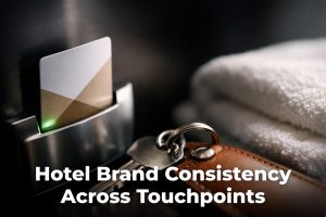 Hotel Brand Consistency Across Touchpoints